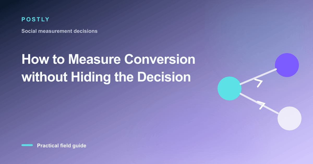 How to Measure Conversion without Hiding the Decision