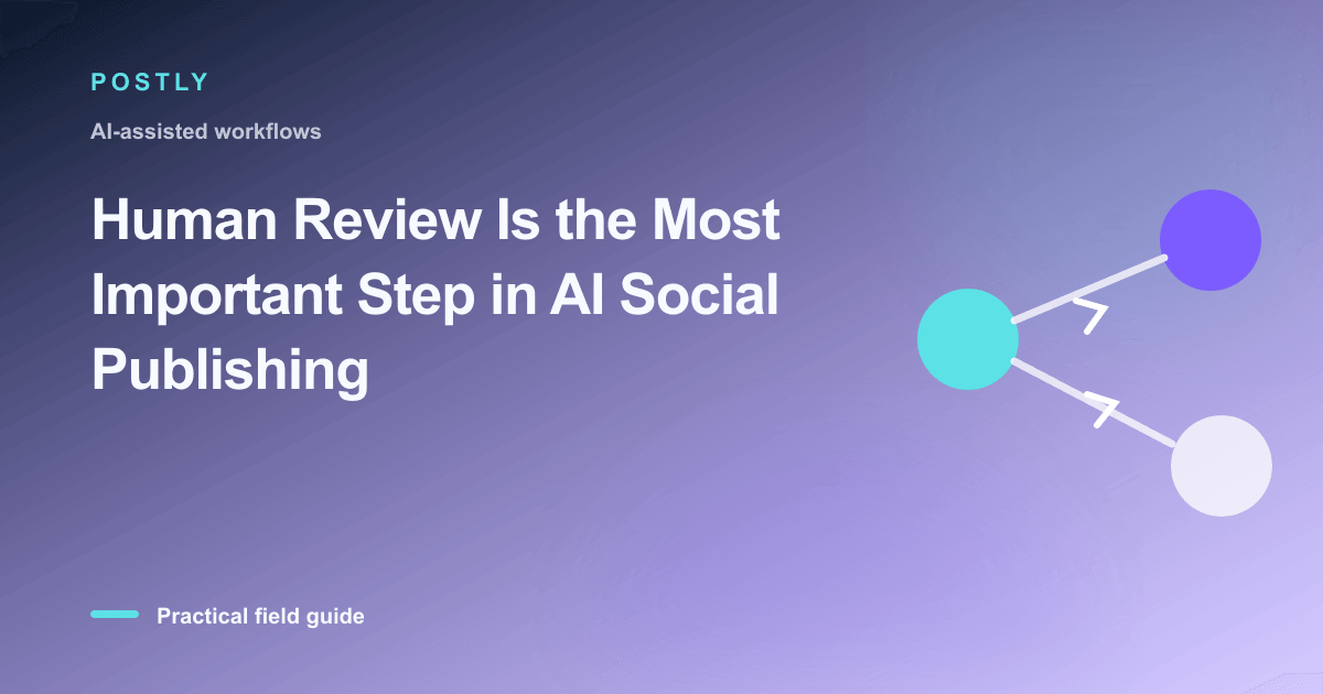 Human Review Is the Most Important Step in AI Social Publishing