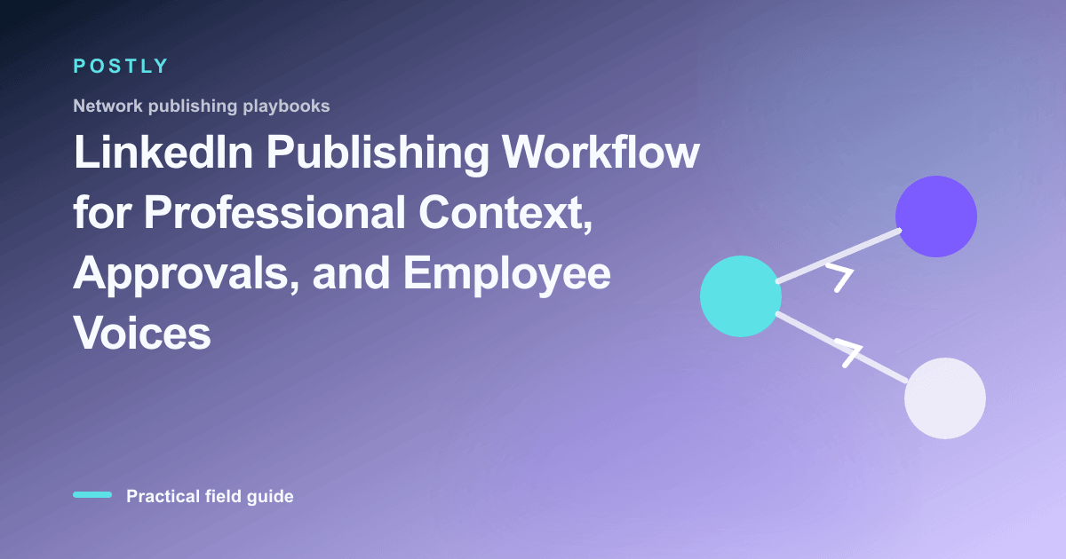 LinkedIn Publishing Workflow for Professional Context, Approvals, and Employee Voices