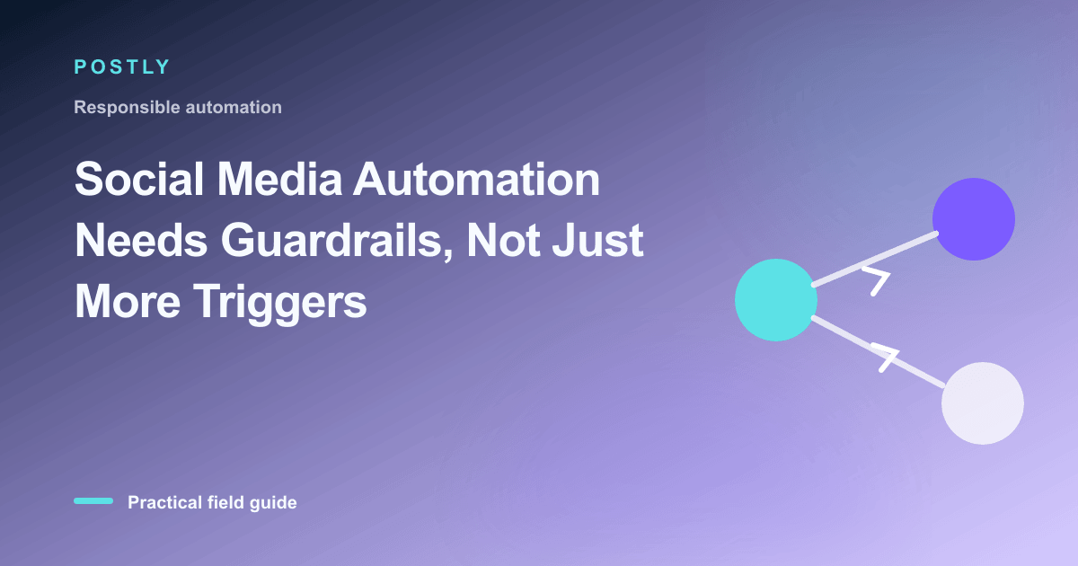 Social Media Automation Needs Guardrails, Not Just More Triggers