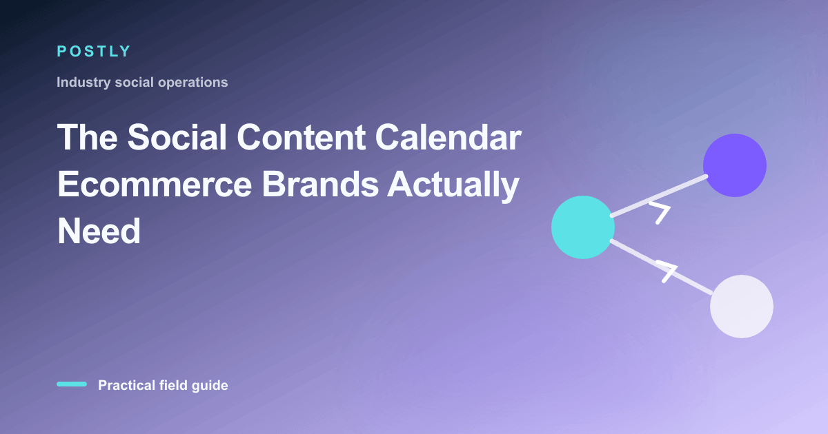 The Social Content Calendar Ecommerce Brands Actually Need