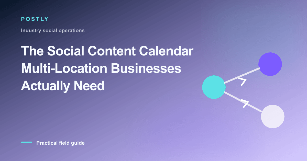 The Social Content Calendar Multi-Location Businesses Actually Need