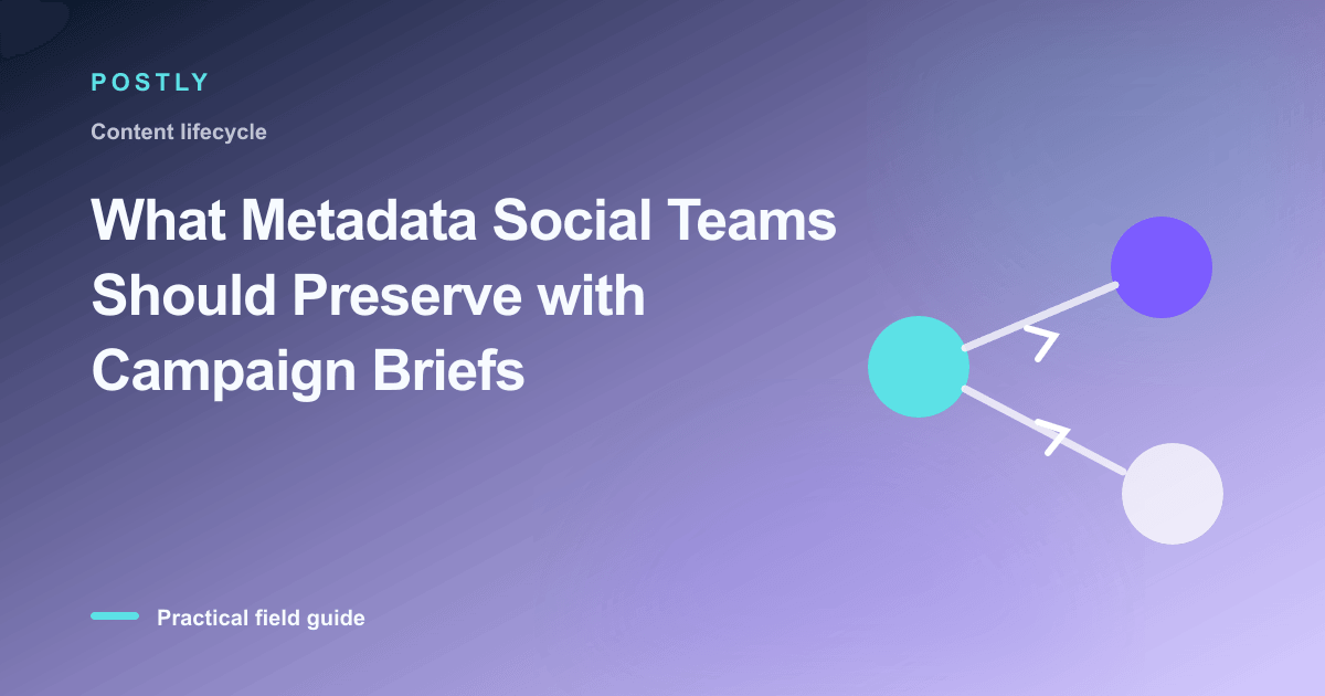 What Metadata Social Teams Should Preserve with Campaign Briefs