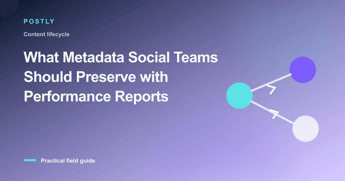 What Metadata Social Teams Should Preserve with Performance Reports