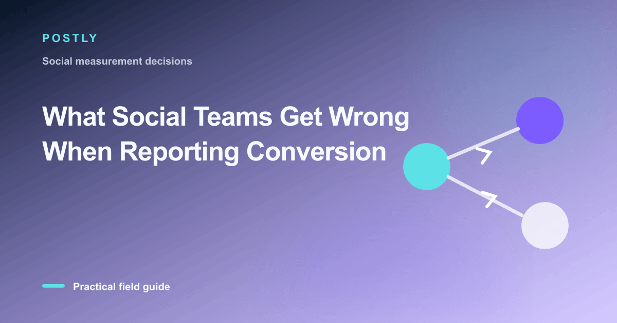 What Social Teams Get Wrong When Reporting Conversion