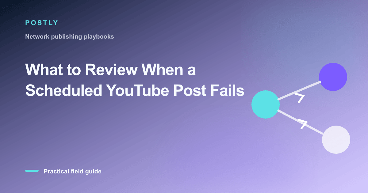 What to Review When a Scheduled YouTube Post Fails