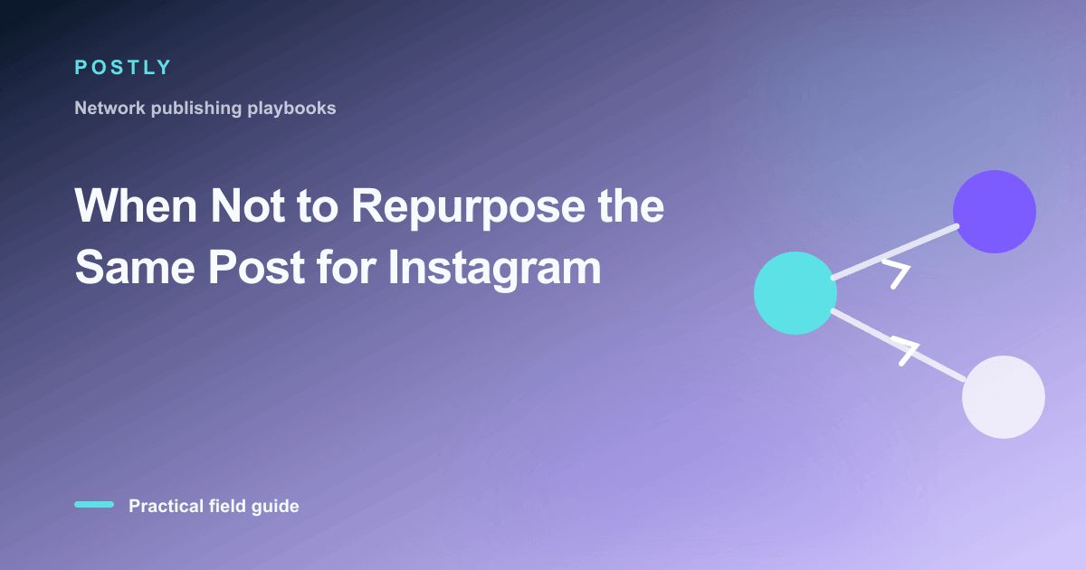 When Not to Repurpose the Same Post for Instagram