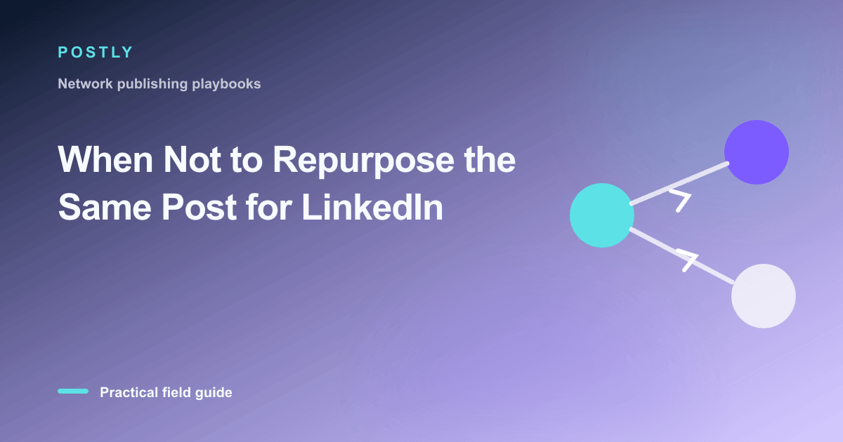 When Not to Repurpose the Same Post for LinkedIn