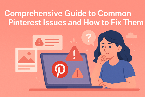 Comprehensive Guide to Common Pinterest Issues and How to Fix Them