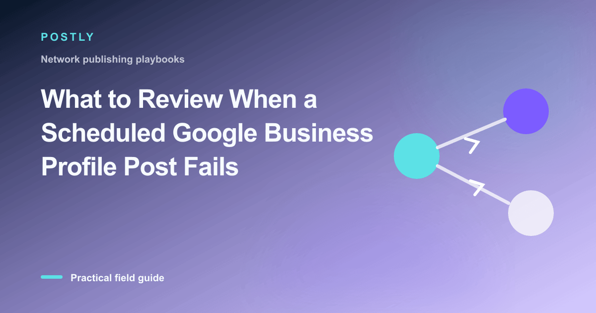 Branded illustration for “What to Review When a Scheduled Google Business Profile Post Fails” with connected publishing