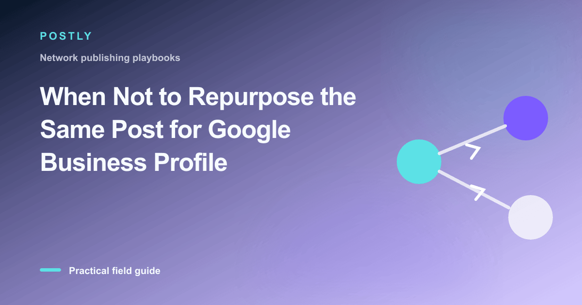 Branded illustration for “When Not to Repurpose the Same Post for Google Business Profile” with connected publishing